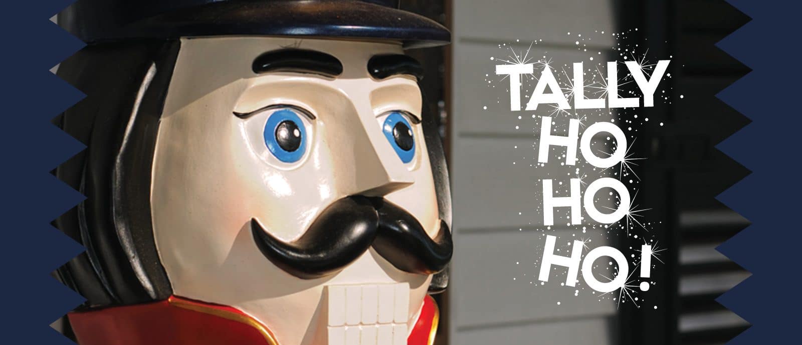 A close-up photo of the head of a nutcracker with text next to it saying 'tally ho ho ho!'