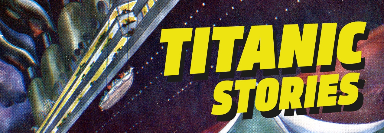 Yellow text on the right of the image reads 'Titanic Stories'. In the background is an artwork depicting the sinking of the Titanic, with a lifeboat in the process of being lowered into the water.