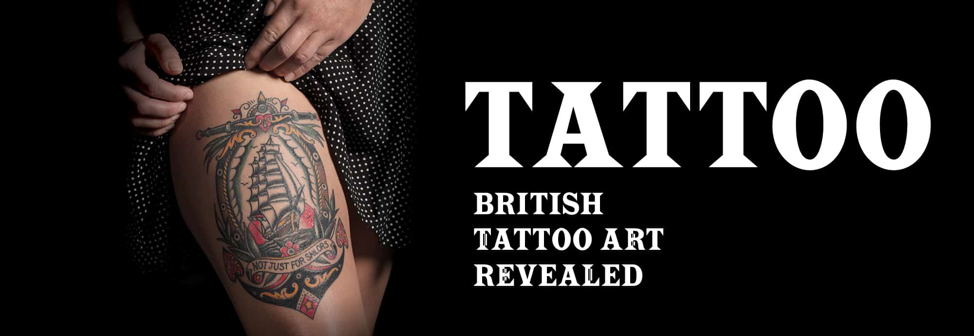 White text on the right against a black background reads 'Tattoo: British Tattoo Art Revealed'. On the left, a woman shows a tattoo on her thigh that depicts a sailing ship and has the writing 'not just for sailors' underneath.