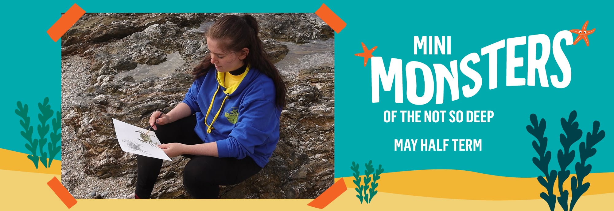 On the right, white text against a blue-green background reads 'Mini Monsters of the Not So Deep' and 'May half term'. On the left is a photo of a young woman in a blue hoodie sitting on some rocks, painting a crab.