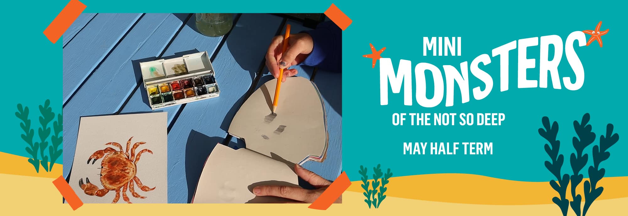 On the right, white text against a blue-green background reads 'Mini Monsters of the Not So Deep' and 'May half term'. On the left is a photo of someone in the process of painting a crab.