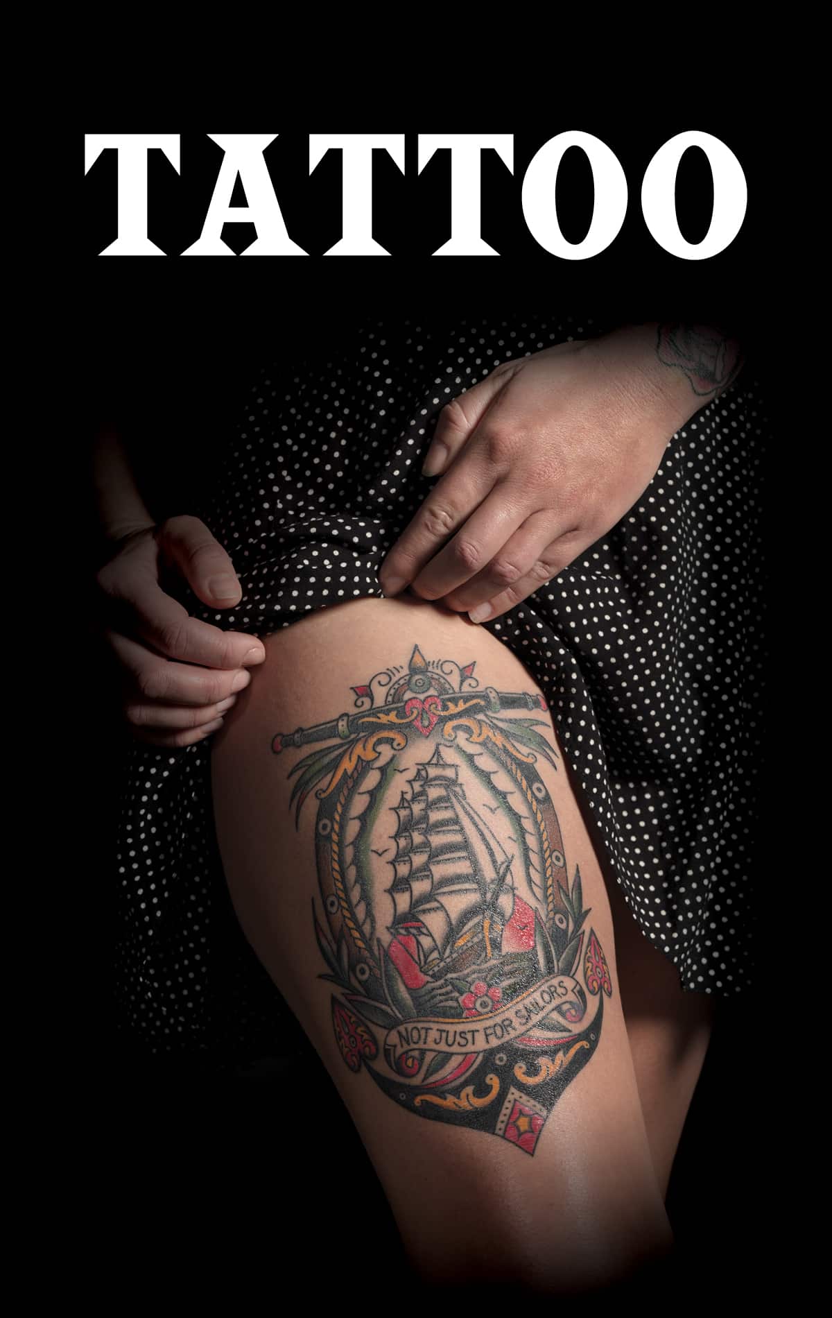 Across the top of the image, 'Tattoo' is written in white font. Underneath, a woman shows a tattoo on her thigh that depicts a sailing ship and has 'not just for sailors' written below it.