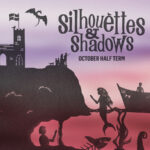 A silhouetted castle, dragon, mermaid, boat and family of figures at sunset with text: "Silhouettes & Shadows, October Half Term."