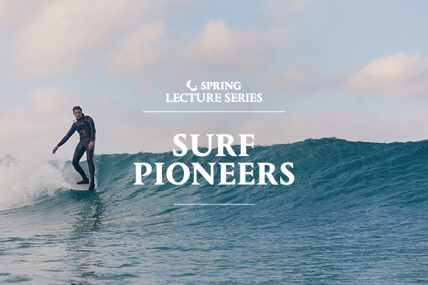 A photograph of a man wearing a wetsuit and surfing, with white text that reads Spring Lecture Series Surf Pioneers