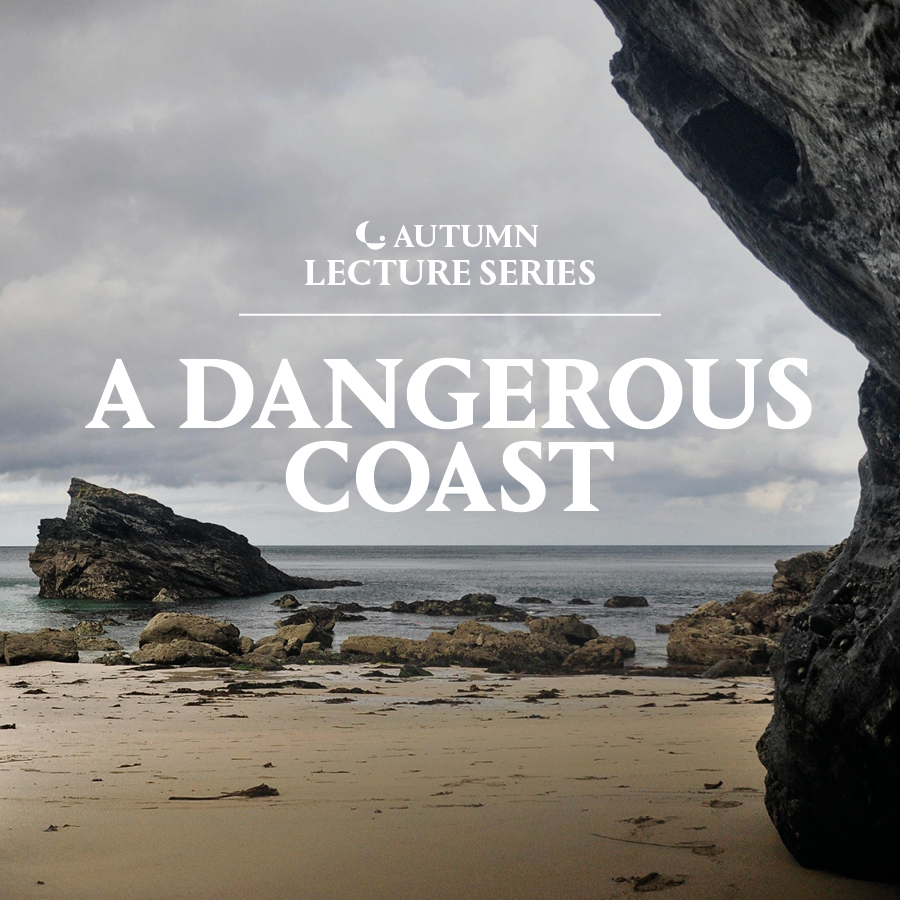 A photograph of a coastal view, looking out to sea with white text overlaid that reads 'Autumn Lecture Series - A Dangerous Coast'