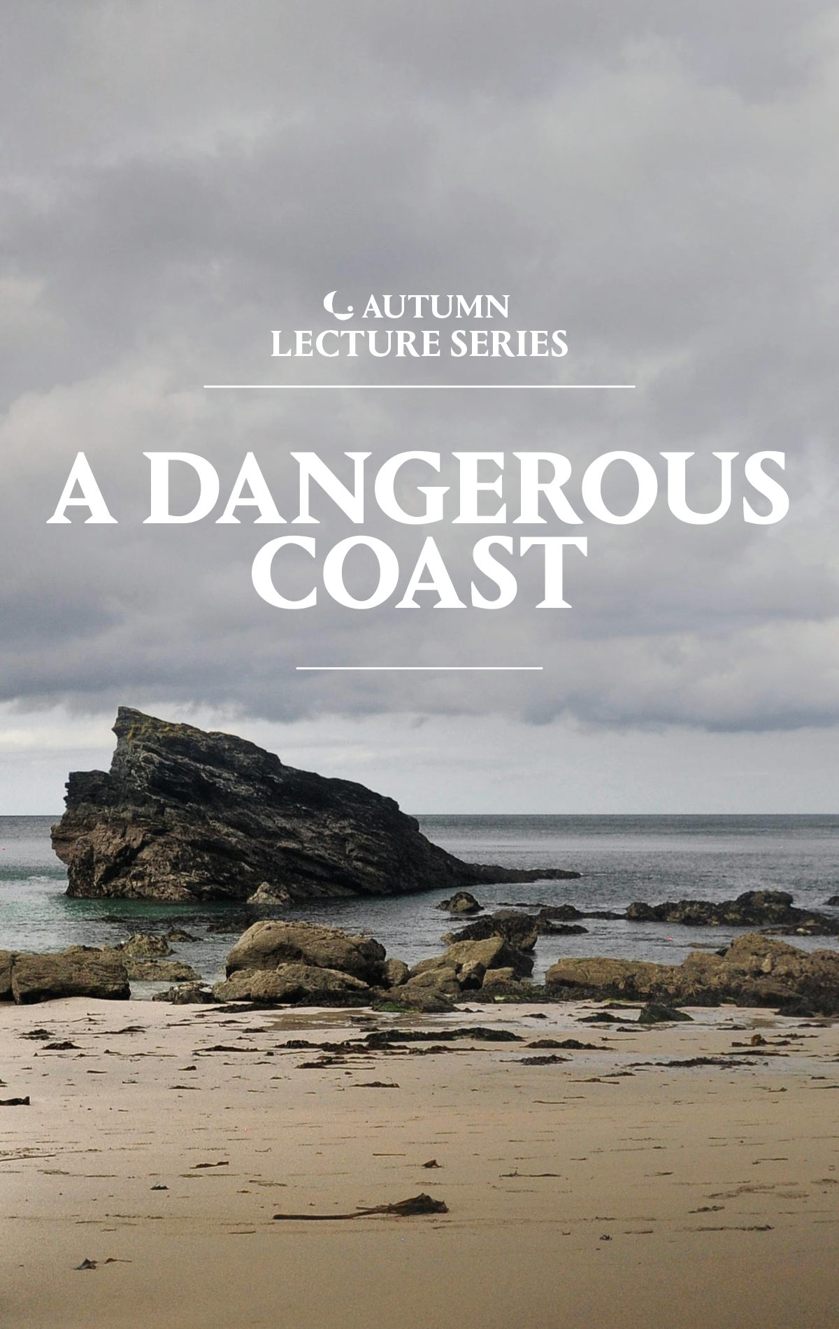 A rocky seascape with white text overlaid that reads 'Autumn Lecture Series A Dangerous Coast'