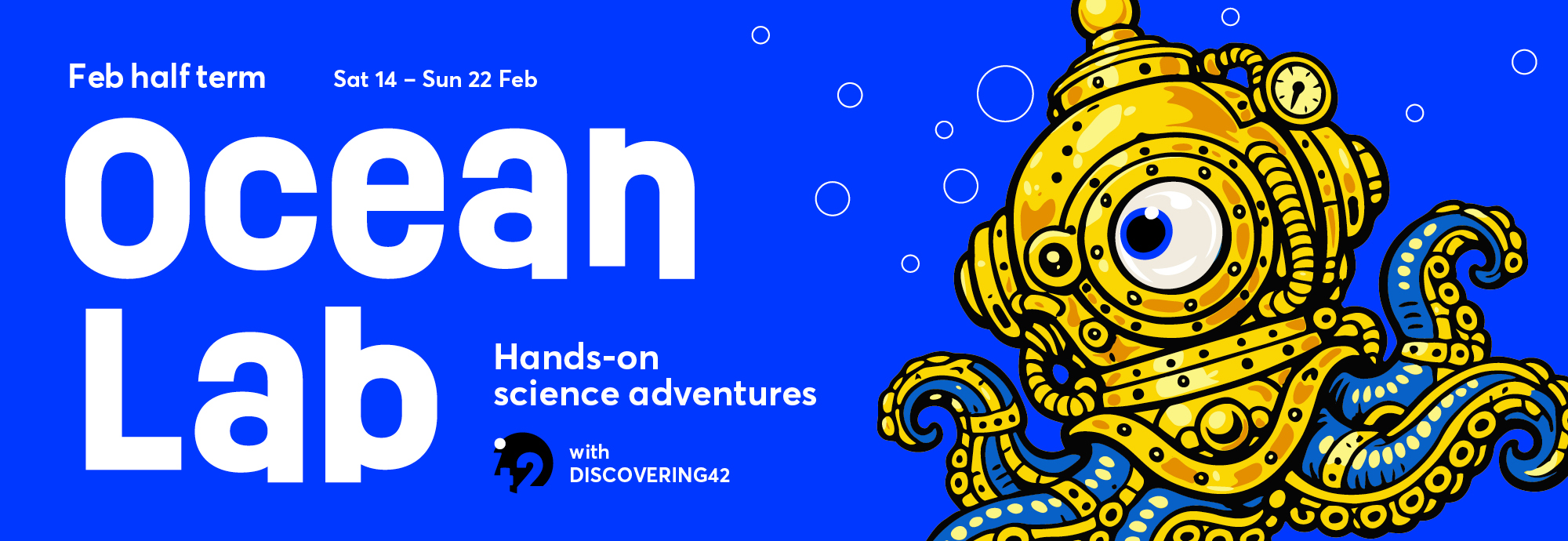 Illustrated poster with blue background and white text 'Feb half term, Sat 14 - Sun 22 Feb, Ocean Lab, Hands-on science adventures with Discovering42' An illustrated octopus wearing a diving helmet looks on.