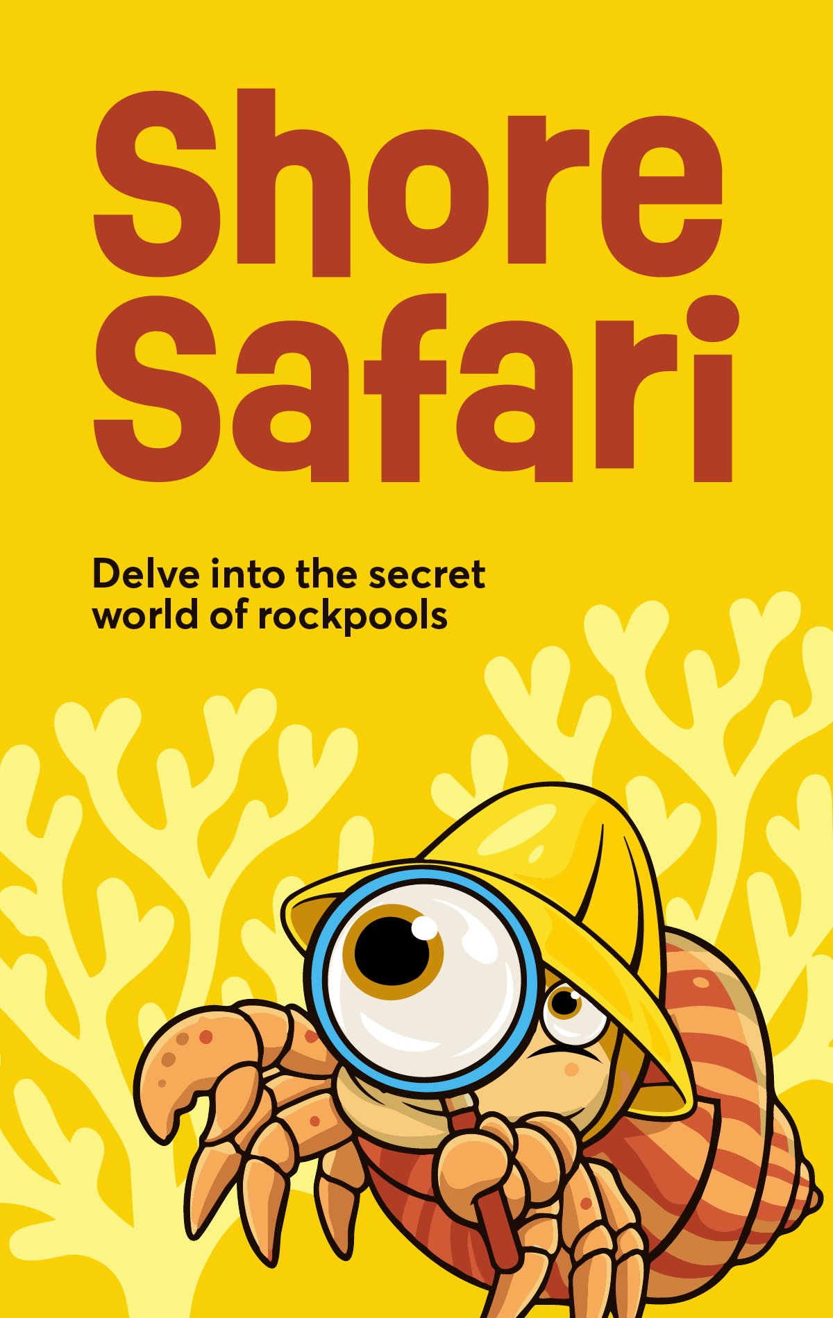 A yellow poster for May half term with text that reads 'Shore Safari - Delve into the secret world of rockpools' with a crab character holding a magnifying glass.